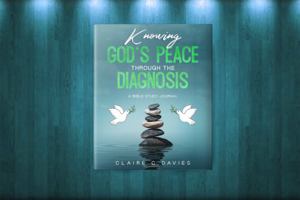 Knowing God's Peace Through The Diagnosis: A Bible Study Journal 1736042122 Book Cover