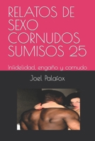 RELATOS DE SEXO CORNUDOS SUMISOS 25: Infidelidad, engaño y cornudo B09TF46FQX Book Cover