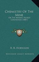 Chemistry Of The Mine: Or The Miner's Pocket Companion 1104080990 Book Cover