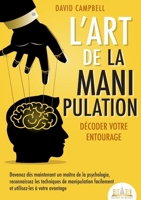 L'art de la manipulation - Décoder votre entourage: Devenez dès maintenant un maître de la psychologie, reconnaissez les techniques de manipulation fa 3691043178 Book Cover