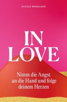 In Love: Nimm die Angst an die Hand und folge deinem Herzen B0CLSFXCPJ Book Cover