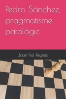 Pedro Sánchez, pragmatisme patològic (Catalan Edition) B0FK43HKYX Book Cover