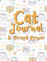 Cat Journal & Record Keeper: Cat Lovers Keep Track Of Your Cat’s Meals, Vaccinations, Medical Care & More Perfect For Everyday Use Or When You Have A ... Kitty  Attractive, Easy & Convenient To Use 1671917340 Book Cover