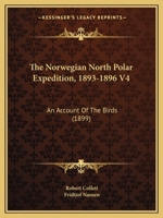 The Norwegian North Polar Expedition, 1893-1896 V4: An Account Of The Birds 1166419592 Book Cover