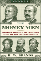The Money Men: Capitalism, Democracy, and the Hundred Years' War over the American Dollar (Enterprise) 0393061841 Book Cover