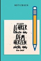 Die Besten Lehrer Lehren Aus Dem Herzen, Nicht Aus Dem Buch! Notizbuch: A5 Notizbuch liniert als Geschenk f�r Lehrer - Abschiedsgeschenk f�r Erzieher und Erzieherinnen - Planer - Terminplaner - Kinder 1080316655 Book Cover