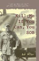 Kill Me If You Can, You SOB 1587368463 Book Cover