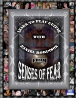 Learn To Play Guitar With Daniel Robinson From Senses Of Fear 1304166821 Book Cover