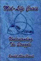 Mid-Life Crisis: Understanding the Struggle 1413799833 Book Cover