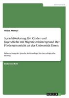 Sprachf�rderung f�r Kinder und Jugendliche mit Migrationshintergrund. Der F�rderunterricht an der Universit�t Essen: Beherrschung der Sprache als Grundlage f�r eine erfolgreiche Bildung 366857006X Book Cover