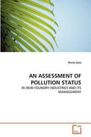 AN ASSESSMENT OF POLLUTION STATUS: IN IRON FOUNDRY INDUSTRIES AND ITS MANAGEMENT 3639310276 Book Cover