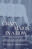 Crazy Maids in a Row: Book Three of the Spokane Clock Tower Mysteries 1087972027 Book Cover