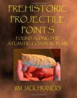 Prehistoric Projectile Points Found Along the Atlantic Coastal Plain 1612330223 Book Cover