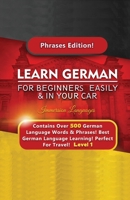 Learn German For Beginners Easily & In Your Car - Contains Over 500 German Phrases 1617044768 Book Cover