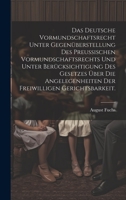 Das deutsche Vormundschaftsrecht unter Gegenüberstellung des preußischen Vormundschaftsrechts und unter Berücksichtigung des Gesetzes über die Angeleg 1021121584 Book Cover