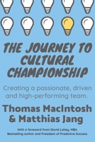 The Journey to Cultural Championship: Creating a passionate, driven, and high-performing team 1082439851 Book Cover