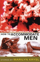 How to Accommodate Men: Stories 1566890764 Book Cover