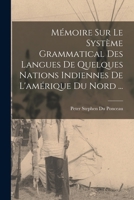 Mémoire Sur Le Système Grammatical Des Langues De Quelques Nations Indiennes De L'amérique Du Nord ... 1018401210 Book Cover