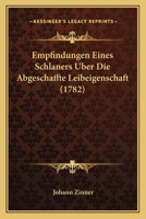 Empfindungen Eines Schlaners Uber Die Abgeschaffte Leibeigenschaft (1782) 1104740087 Book Cover