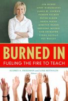 Burned In: Fueling the Fire to Teach 0807751960 Book Cover