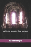 La Santa Muerte, final también (La Santa Muerte: Saga) (Spanish Edition) B0BM3P3TYN Book Cover