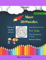 Maze 50 Puzzles For Kids Easy Fun Games Volume 2: Helps Develop The Brain For Kids Brain Tickling Maze Puzzles Children Age 8-12 Years Challenging Puzzle Word Games Activity Books for Kids 1986921409 Book Cover