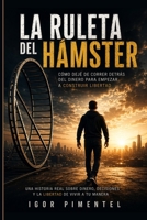 La Ruleta del Hámster: Cómo dejé de correr detrás del dinero para empezar a construir libertad (Spanish Edition) B0HD6Q4YCT Book Cover