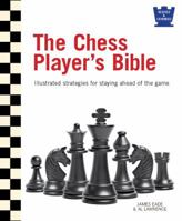 The Chess Player's Bible: Illustrated Strategies for Staying Ahead of the Game 0764167596 Book Cover