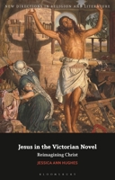 Jesus in the Victorian Novel: Reimagining Christ 135027819X Book Cover