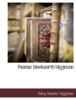 Thomas Wentworth Higginson: The Story of His Life... 137678985X Book Cover