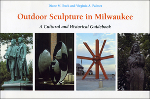 Outdoor Sculpture In Milwaukee: A Cultural And Historical Guidebook 0870202766 Book Cover