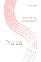 Praise: God has the whole picture 1706305559 Book Cover