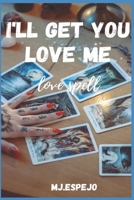 I'LL GET YOU LOVE ME: LOVE SPELL B08HW34QZR Book Cover