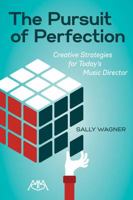 The Pursuit of Perfection: Creative Strategies for Today's Music Directors 1574634925 Book Cover