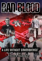 Bad Blood: A Life Without Consequence 1735377902 Book Cover