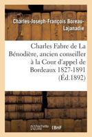 Charles Fabre de La Ba(c)Nodia]re, Ancien Conseiller a la Cour D'Appel de Bordeaux 1827-1891 2013730950 Book Cover