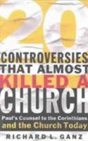 Twenty Controversies That Almost Killed a Church: Paul's Counsel to the Corinthians and the Church Today 0875527906 Book Cover