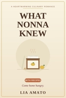 What Nonna Knew: A Heartwarming Culinary Romance — with Recipes You Can Actually Make B0HG88TPLB Book Cover