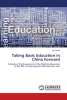 Taking Basic Education in China Forward: A Study of the Enjoyment of the Right to Education in the PRC in International and Domestic Law 3659545783 Book Cover