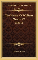The Works Of William Mason V2 1165692279 Book Cover