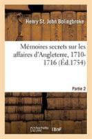 Mémoires secrets sur les affaires d'Angleterre, 1710-1716. Partie 2 2329258739 Book Cover