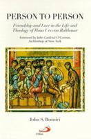 Person to Person: Friendship and Love in the Life and Theology of Hans Urs Von Balthasar 0818908580 Book Cover
