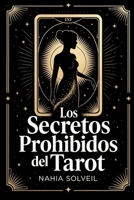 Los Secretos Prohibidos del Tarot: Lo que los cartománticos nunca te dicen sobre los 22 arcanos mayores (Spanish Edition) B0FJ1DHH4R Book Cover