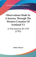 Observations Made In A Journey Through The Western Counties Of Scotland V2: In The Autumn Of 1792 1164950231 Book Cover