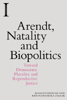 Arendt, Natality and Biopolitics: Toward Democratic Plurality and Reproductive Justice 1474444342 Book Cover