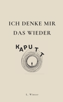 Ich denke mir das wieder kaputt (German Edition) B0GVDSVVG7 Book Cover