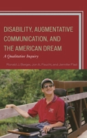 Disability, Augmentative Communication, and the American Dream: A Qualitative Inquiry 1498520871 Book Cover