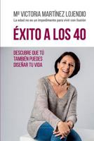 Exito a Los 40: Descubre Que Tu Tambien Puedes Disenar Tu Vida 1533353697 Book Cover