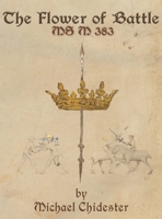 The Flower of Battle: MS M 383 1953683142 Book Cover