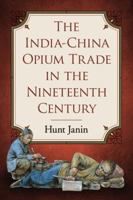 The India-China Opium Trade in the Nineteenth Century 0786493577 Book Cover